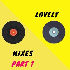 Lovely Mixes Part 1