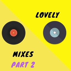 Lovely Mixes Part 2