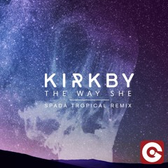 Kirkby - The Way She (Spada Tropical Remix)