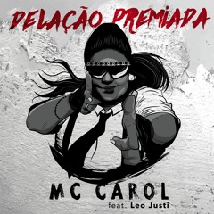 Mc Carol - Delação Premiada (prod. Leo Justi)