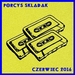 Porcys Składak: Czerwiec 2016