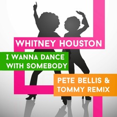 Whitney Houston - I Wanna Dance With Somebody (Pete Bellis & Tommy Remix)