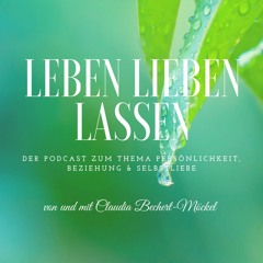LEBEN LIEBEN LASSEN, der Podcast Folge 11: Alles Glück, das wir nicht sehen...