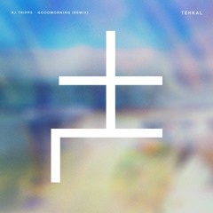 RJ Tripps - Goodmorning (TEHKAL Remix) [FREE DOWNLOAD]