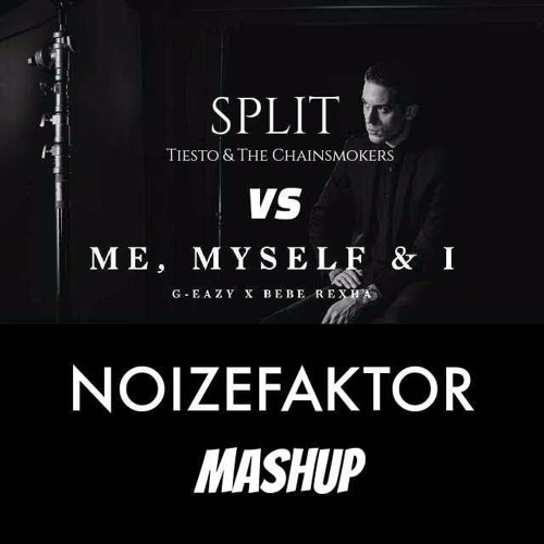 Tiesto & The Chainsmokers vs G-Eazy & Bebe Rexha - Split Myself & I (NoizeFaktor Mashup)