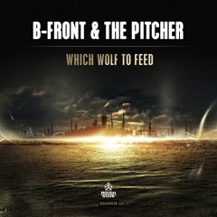 B-Front & The Pitcher - Which Wolf To Feed [OUT NOW]