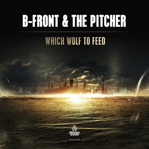 B-Front & The Pitcher - Which Wolf To Feed [OUT NOW]