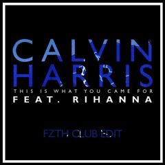 Calvin Harris Feat. Rihanna - This Is What You Came For [FZTH Club Edit]