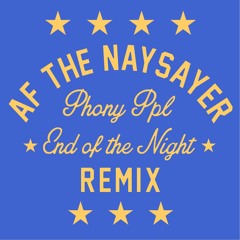 Phony Ppl - End Of The NiGht. (AF THE NAYSAYER Remix)