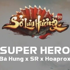 Super Hero - Bá Hưng X SR X Hoaprox