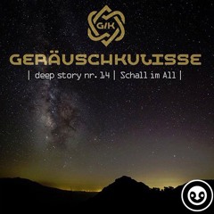 deep story nr. 14 | Schall im All |by GeräuschKulisse