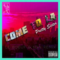 Pretty Sister- Come to LA (Le Boeuf & N2N Remix)