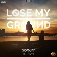 Unsenses - Lose My Ground feat. Thom