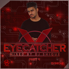 EYECATCHER PART 4. MIXED BY DJ SHIQUE