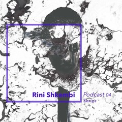 RINI SHKEMBI - PODCAST SERIES 04 [Free Download]