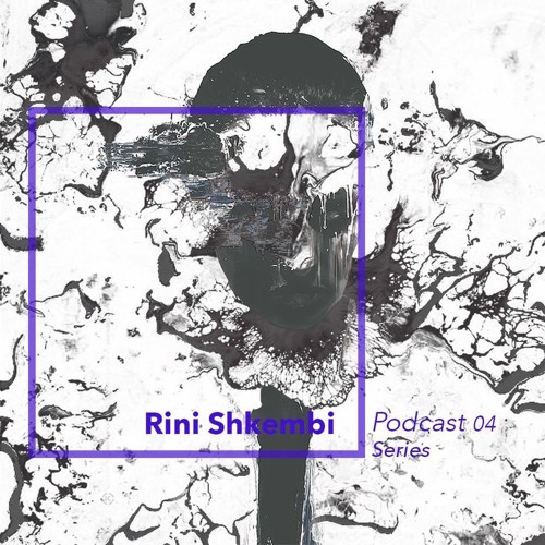 RINI SHKEMBI - PODCAST SERIES 04 [Free Download]
