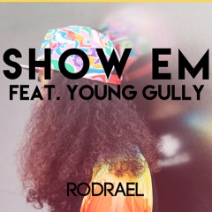 Show Em feat. Young Gully [Prod. Cinematik Muzik]