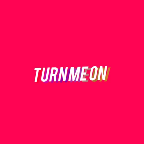 Turn Me On