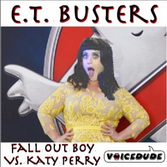 "E.T. Busters" - Fall Out Boy Vs. Katy Perry  [produced by Voicedude]