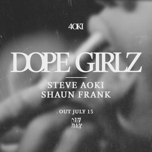 Steve Aoki & Shaun Frank - Dope Girlz (Original Mix)