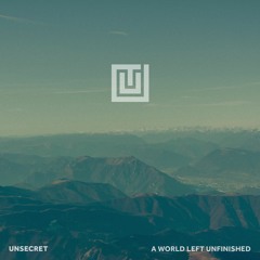UNSECRET - A World Left Unfinished
