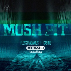 CIRCUIT CORE FREE | FLOSSTRADAMUS FT CASINO - MOSHPIT (CHEM D HARDCORE BOOTLEG)