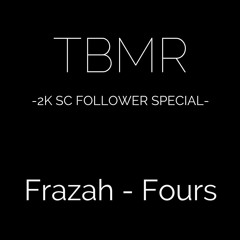 **TBMR 2K SC Followers Special** Frazah - Fours