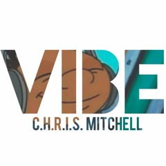 C.H.R.I.S. Mitchell - VIBE (FREESTYLE)