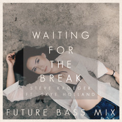 Steve Kroeger  - Waiting For The Break ft. Skye Holland (Future Bass Mix) [Premiere]