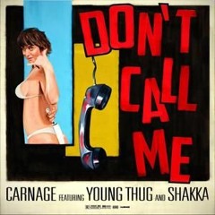 DJ Carnage - Don't Call Me Ft Young Thug & Shakka