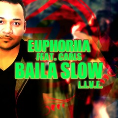 Euphoriia Feat. Carls - Baila Slow Live