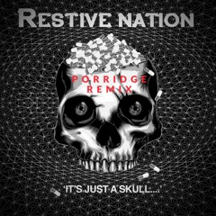 Restive Nation - Its Just A Skull… (Porridge Remix)