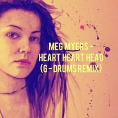 Meg Myers - Heart Heart Head (G-Drums Remix)