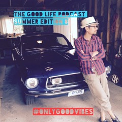 The Good Life Podcast (Summer Edition 8)
