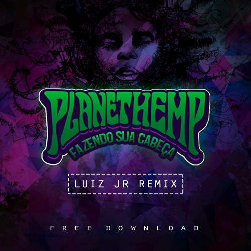 Planet Hemp - Fazendo Sua Cabeça - Luiz Junior - (Remix)