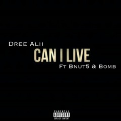 Can I Live Ft Dree Alii ,BNut5&Bomb