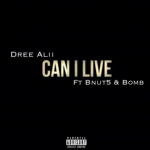 Can I Live Ft Dree Alii ,BNut5&Bomb