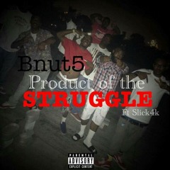 BNUT-PRODUCT OF THE STRUGGLE FT.SLICK4