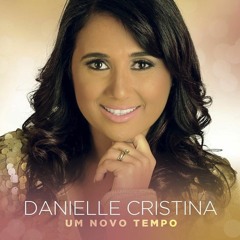 Danielle Cristina / Um Novo Tempo / 2016 / Single Promessas