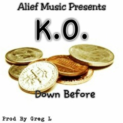 "Down Before" Artist K.O.  Exclusive Single (Prod By @GregLDaGreat)