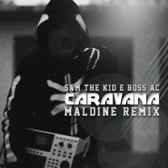 Sam The Kid & Boss AC - Caravana (Maldine Remix)