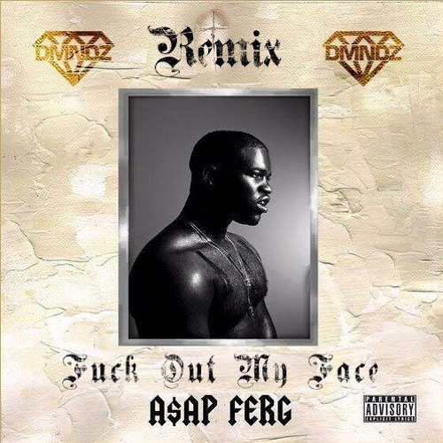 A$AP Ferg – Fuck Out My Face (DMNDZ Remix)