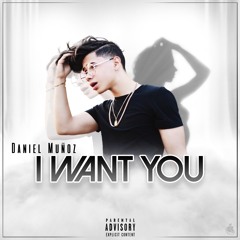 Daniel Munoz - I Want You (Prod. Pub the producer)