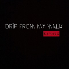 SAY- Drip From Walk (Eng. StasiaBeats Smix1)