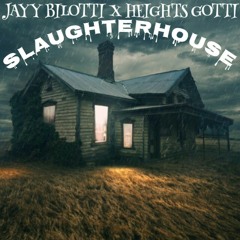 Jayy Bilotti X Heights Gotti - Slaughterhouse