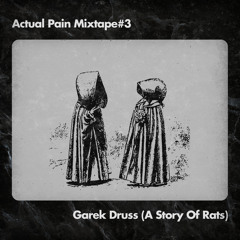 Actual Pain Mixtape vol. 3 - Garek Druss (A Story Of Rats)