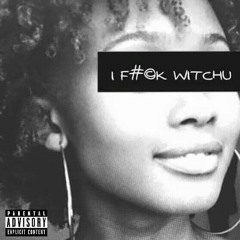 I Fuck Witchu (Prod by CLASSIXS BEATS)