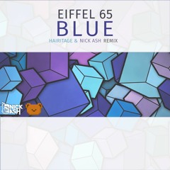 Eiffel 65 - Blue (Hairitage & Nick Ash Remix)