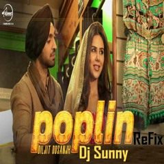 Poplin Refix - Diljit - Dj Sunny - Latest Punjabi Songs 2016