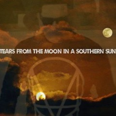 Tears From The Moon In A Southern Sun